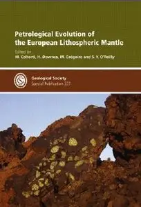 Petrological Evolution of the European Lithospheric Mantle (Geological Society Special Publication 337)