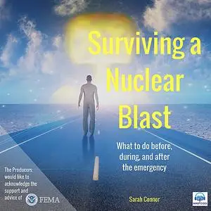 «Surviving a Nuclear Blast: What to do before, during, and after the emergency.» by Sarah Connor