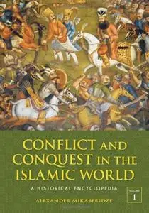 Conflict and Conquest in the Islamic World: A Historical Encyclopedia [2 volumes]