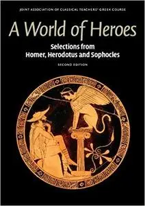 A World of Heroes: Selections from Homer, Herodotus and Sophocles (Reading Greek)
