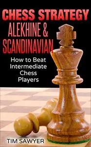 Chess Strategy Alekhine & Scandinavian: How to Beat Intermediate Chess Players