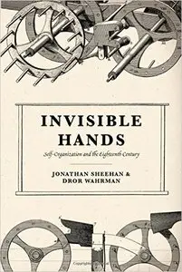 Invisible Hands: Self-Organization and the Eighteenth Century