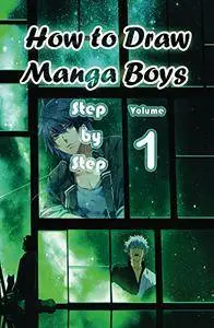 How to Draw Manga Boys Step by Step Volume 1