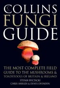 Collins Fungi Guide: the most complete field guide to the mushrooms & toadstools of Britain & Europe