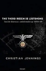 The Third Reich is Listening: Inside German codebreaking 1939–45