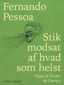 «Stik modsat af hvad som helst. Digte af Álvaro de Campo» by Fernando Pessoa