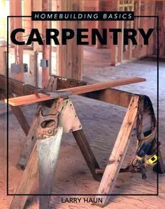 Homebuilding Basics: Carpentry by Larry Haun