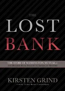 The Lost Bank: The Story of Washington Mutual - The Biggest Bank Failure in American History  (Audiobook)