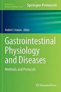 Gastrointestinal Physiology and Diseases: Methods and Protocols (Methods in Molecular Biology, Book 1422)
