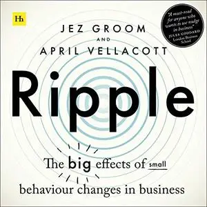 Ripple: The Big Effects of Small Behaviour Changes in Business [Audiobook]
