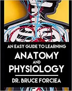 An Easy Guide to Learning Anatomy and Physiology