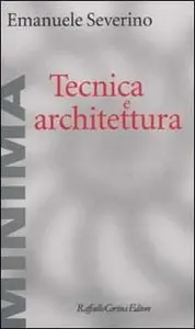 Emanuele Severino - Tecnica e architettura