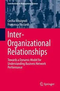 Inter-Organizational Relationships: Towards a Dynamic Model for Understanding Business Network Performance (Repost)