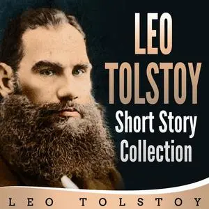 «Leo Tolstoy Short Story Collection» by Leo Tolstoy
