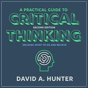 A Practical Guide to Critical Thinking: Deciding What to Do and Believe, 2nd Edition (Audiobook)