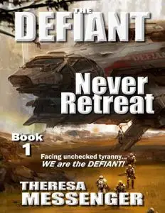 «The Defiant: (Never Retreat Book #1)» by Theresa Messenger