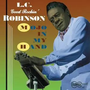L.C. Good Rockin' Robinson - Mojo In My Hand [Recorded 1971-1975] (1996)