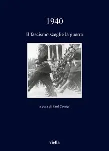 Paul Corner - 1940. Il fascismo sceglie la guerra