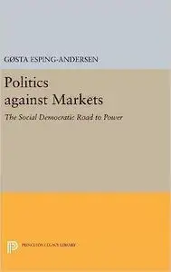 Politics against Markets: The Social Democratic Road to Power