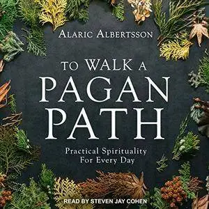 To Walk a Pagan Path: Practical Spirituality for Every Day [Audiobook]