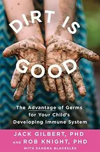 Dirt Is Good: The Advantage of Germs for Your Child's Developing Immune System (Repost)