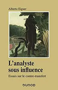 L'analyste sous influence : Etudes sur le contre transfert