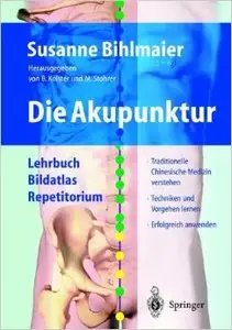 Die Akupunktur: Lehrbuch Bildatlas Repetitorium