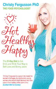 Hot, Healthy, Happy: The 21-Day Diet to Eat, Drink and Think Your Way to Self-Love and Skinny Jeans (repost)
