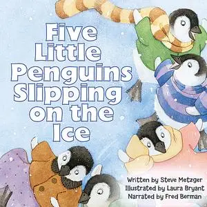 «Five Little Penguins Slipping on the Ice» by Steve Metzger