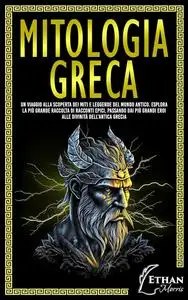 Mitologia Greca: Un Viaggio alla Scoperta dei Miti e Leggende del Mondo Antico.