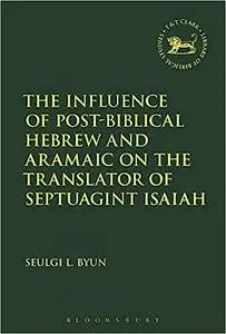 The Influence of Post-biblical Hebrew and Aramaic on the Translator of Septuagint Isaiah