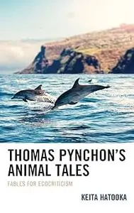 Thomas Pynchon’s Animal Tales: Fables for Ecocriticism