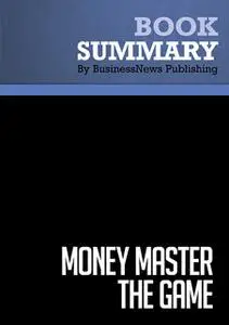 «Summary - Money Master The Game - Tony Robbins» by BusinessNews Publishing