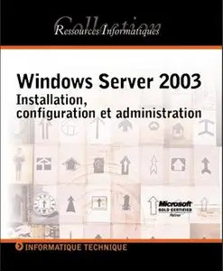 Windows Server 2003: Installation, configuration et administration by Christophe Mandin