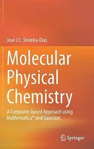 Molecular Physical Chemistry: A Computer-based Approach using Mathematica® and Gaussian