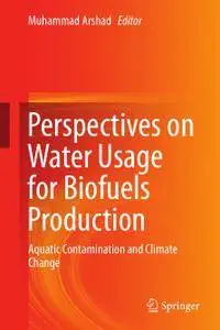 Perspectives on Water Usage for Biofuels Production: Aquatic Contamination and Climate Change