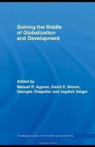 Solving the Riddle of Globalization and Development (Routledge Studies in the Modern World Economy)