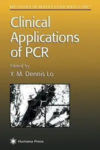 Clinical Applications of PCR (Methods in Molecular Medicine) by Y. M. Dennis Lo