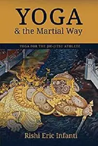 Yoga & the Martial Way: Yoga for the Jiu-Jitsu Athlete