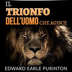 «Il Trionfo dell’Uomo che Agisce» by Edward Earle Purinton