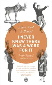  Adam Jacot De Boinod,"I Never Knew There Was a Word for It"