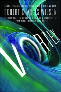 Robert Charles Wilson - Vortex (Spin Series, Book 3)