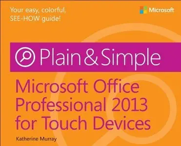 Microsoft Office Professional 2013 for Touch Devices Plain & Simple (repost)