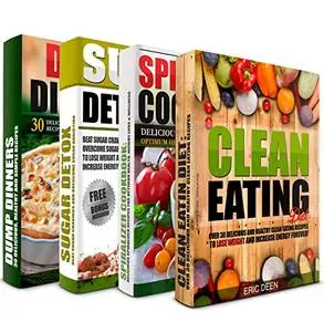 CLEAN EATING: Spiralizer Cookbook, Sugar Detox and Dump Dinners Box Set: Over 100 Delicious Recipes To Lose Weight