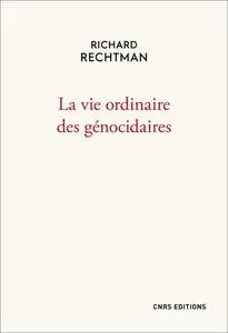 Richard Rechtman, "La vie ordinaire des génocidaires"