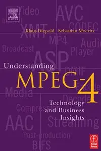 Sebastian Moeritz, Klaus Diepold - Understanding MPEG 4: Technology and Business Insights