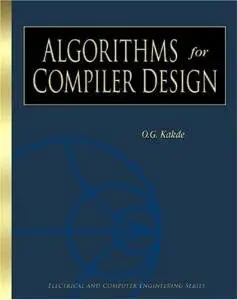 Algorithms for Compiler Design (Electrical and Computer Engineering Series) by O G Kakde [Repost]