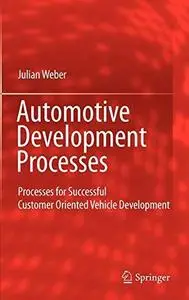 Automotive Development Processes: Processes for Successful Customer Oriented Vehicle Development