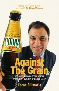Against the Grain: Lessons in Entrepreneurship from the Founder of Cobra Beer