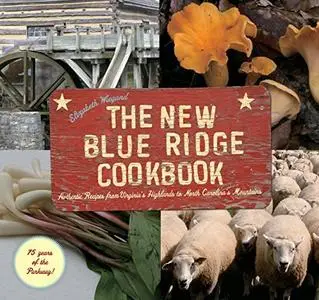 The New Blue Ridge Cookbook: Authentic Recipes from Virginia's Highlands to North Carolina's Mountains